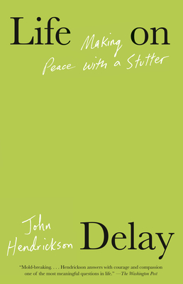Life on Delay: Making Peace with a Stutter - John Hendrickson