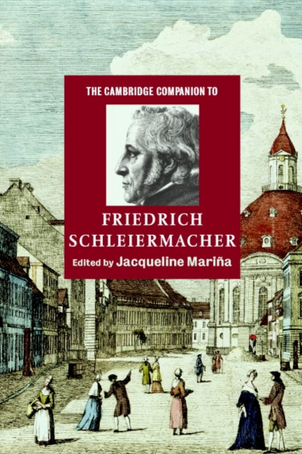 The Cambridge Companion to Friedrich Schleiermacher - Jacqueline Maria