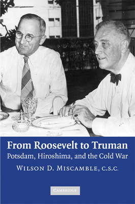 From Roosevelt to Truman: Potsdam, Hiroshima, and the Cold War - Wilson D. Miscamble