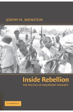 Coperta cărții 'Inside Rebellion: The Politics of Insurgent Violence - Jeremy M. Weinstein'