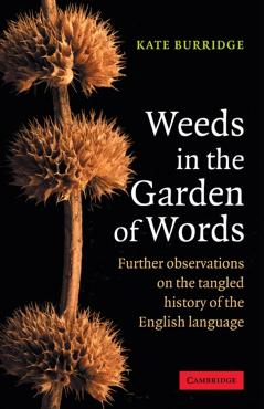 Coperta cărții 'Weeds in the Garden of Words: Further Observations on the Tangled History of the English Language - Kate Burridge'