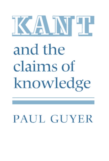 Kant and the Claims of Knowledge - Paul Guyer