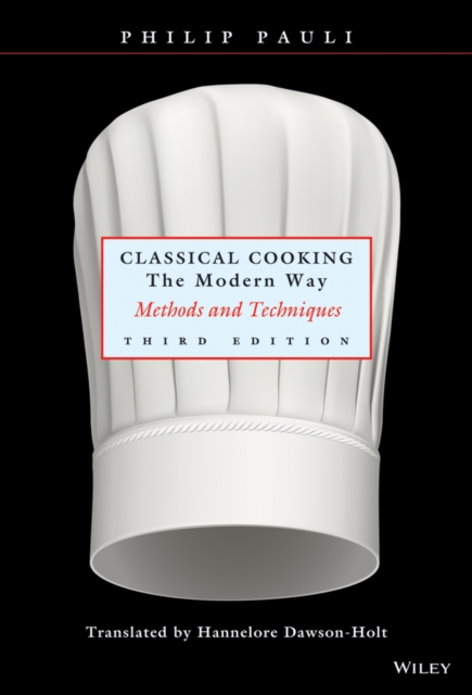 Classical Cooking the Modern Way: Methods and Techniques - Philip Pauli