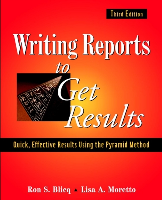 Writing Reports to Get Results: Quick, Effective Results Using the Pyramid Method - Ron S. Blicq