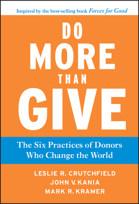 Do More Than Give: The Six Practices of Donors Who Change the World - Leslie R. Crutchfield