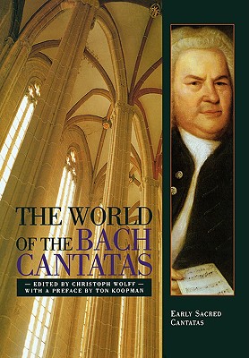 The World of the Bach Cantatas: Early Selected Cantatas - Christoph Wolff