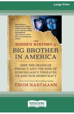 Coperta cărții 'The Hidden History of Big Brother in America: How the Death of Privacy and the Rise of Surveillance Threaten Us and Our'