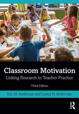 Classroom Motivation: Linking Research to Teacher Practice - Eric M. Anderman