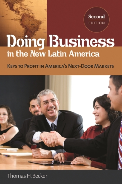 Doing Business in the New Latin America: Keys to Profit in America's Next-Door Markets - Thomas H. Becker