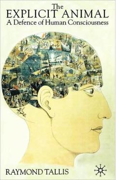 Coperta cărții 'The Explicit Animal: A Defence of Human Consciousness - R. Tallis'
