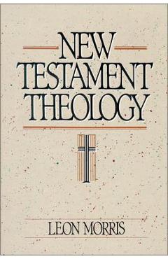 Coperta cărții 'New Testament Theology - Leon Morris'