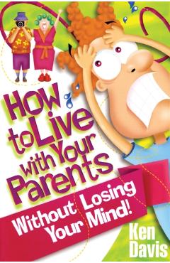 Poza produsului How to Live with Your Parents Without Losing Your Mind - Ken Davis