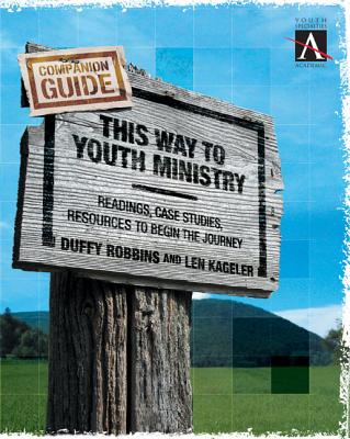 This Way to Youth Ministry - Companion Guide: Readings, Case Studies, Resources to Begin the Journey - Duffy Robbins