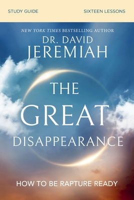 The Great Disappearance Bible Study Guide - David Jeremiah