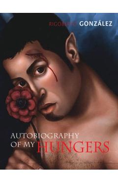 Coperta cărții 'Autobiography of My Hungers - Rigoberto González'