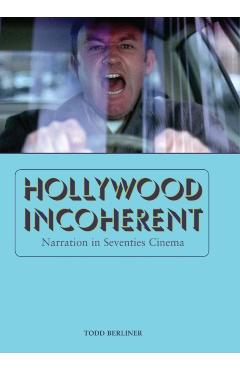 Coperta cărții 'Hollywood Incoherent: Narration in Seventies Cinema - Todd Berliner'