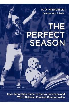 Coperta cărții 'The Perfect Season: How Penn State Came to Stop a Hurricane and Win a National Football Championship - M. G. Missanelli'