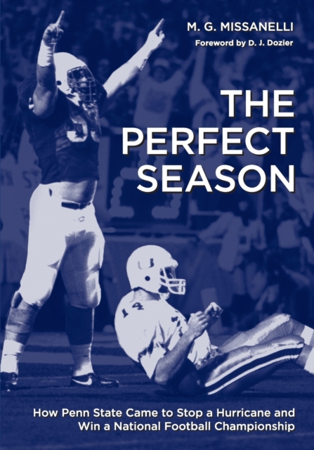 The Perfect Season: How Penn State Came to Stop a Hurricane and Win a National Football Championship - M. G. Missanelli