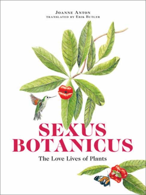 Sexus Botanicus: The Love Lives of Plants - Joanne Anton