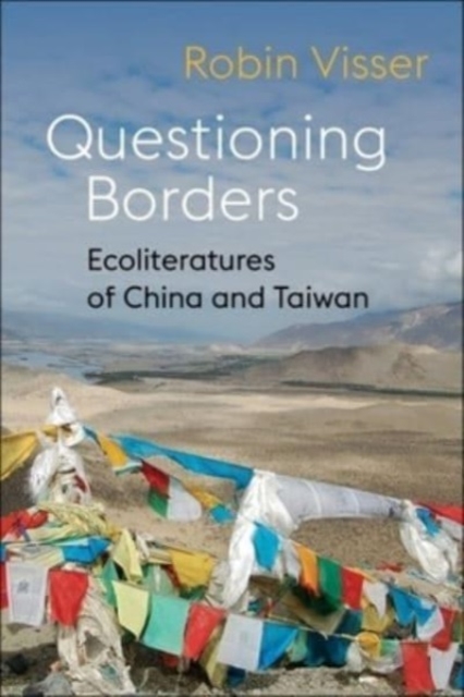 Questioning Borders: Ecoliteratures of China and Taiwan - Robin Visser