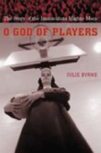 O God of Players: The Story of the Immaculata Mighty Macs - Julie Byrne