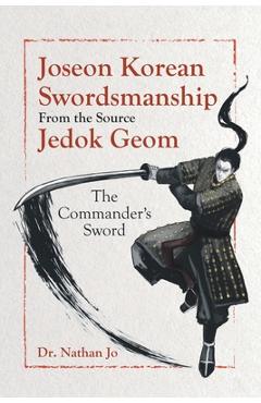 Poza produsului Joseon Korean Swordsmanship From the Source Jedok Geom: The Commander's Sword - Nathan Jo