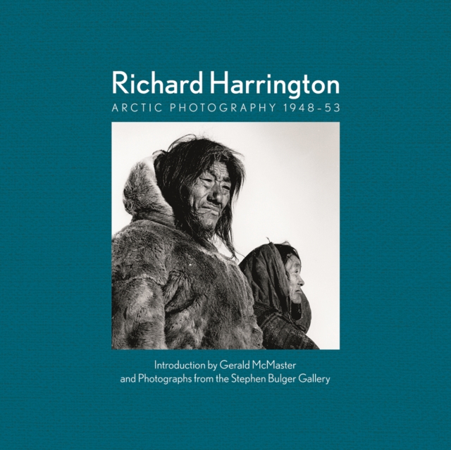 Richard Harrington: Arctic Photography 1948-53 - Gerald Mcmaster