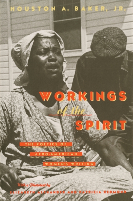 Workings of the Spirit: The Poetics of Afro-American Women's Writing - Houston A. Baker