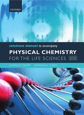 Solutions Manual to Accompany Physical Chemistry for the Life Sciences - Charles Trapp