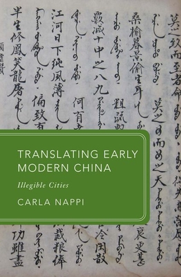 Translating Early Modern China: Illegible Cities - Carla Nappi