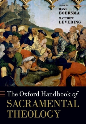 The Oxford Handbook of Sacramental Theology - Hans Boersma