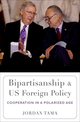 Bipartisanship and Us Foreign Policy: Cooperation in a Polarized Age - Jordan Tama