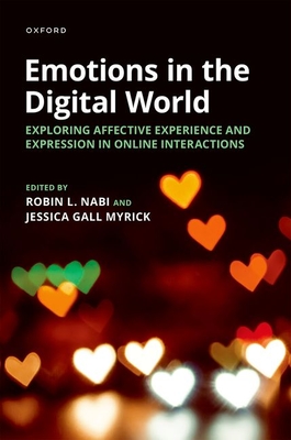 Emotions in the Digital World: Exploring Affective Experience and Expression in Online Interactions - Robin L. Nabi