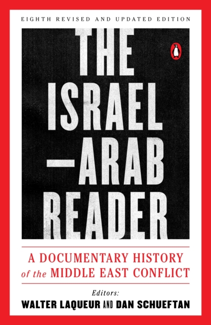 The Israel-Arab Reader: A Documentary History of the Middle East Conflict: Eighth Revised and Updated Edition - Walter Laqueur