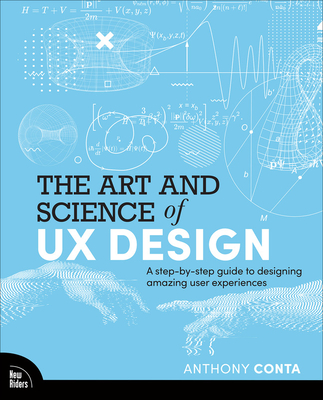 The Art and Science of UX Design: A Step-By-Step Guide to Designing Amazing User Experiences - Anthony Conta