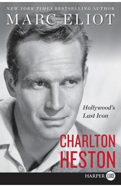 Coperta cărții 'Charlton Heston: Hollywood's Last Icon - Marc Eliot'