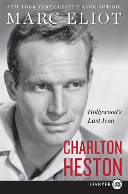 Charlton Heston: Hollywood's Last Icon - Marc Eliot