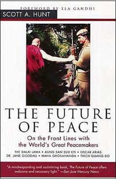 Coperta cărții 'The Future of Peace: On the Front Lines with the World's Great Peacemakers - Scott Hunt'