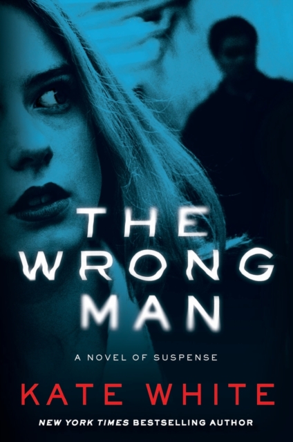 The Wrong Man: A Novel of Suspense - Kate White