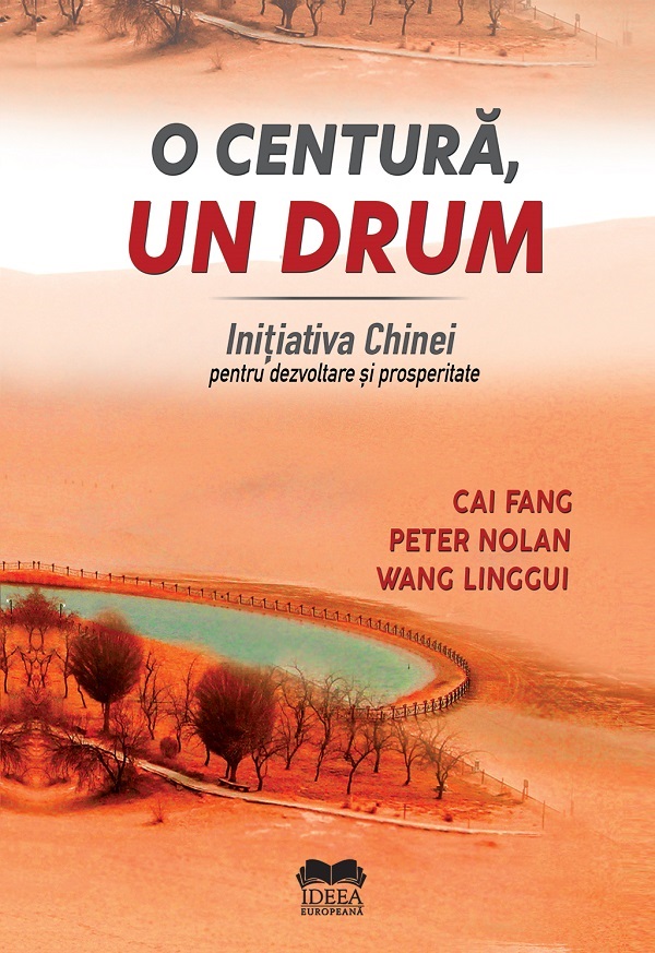 O centura, un drum. Initiativa Chinei pentru dezvoltare si prosperitate - Cai Fang, Peter Nolan, Wang Linggui