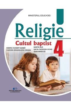 Poza produsului Religie Cultul baptist - Clasa 4 - Manual - Szabo Emeric Hubert, Anita Ochis, Florina Magdalena Onaga, Marta Rus, Ioan Miraute