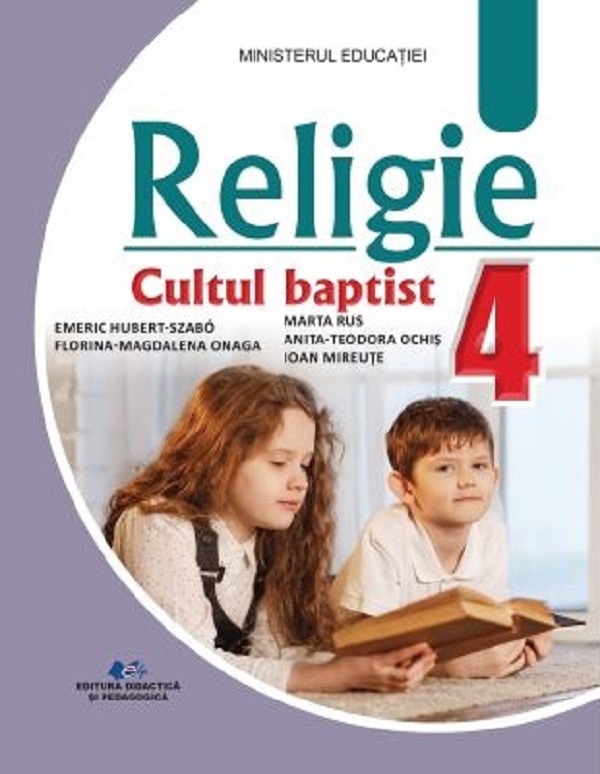 Religie Cultul baptist - Clasa 4 - Manual - Szabo Emeric Hubert, Anita Ochis, Florina Magdalena Onaga, Marta Rus, Ioan Miraute