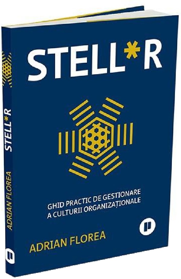 Stell*r. Ghid practic de gestionare a culturii organizationale - Adrian Florea