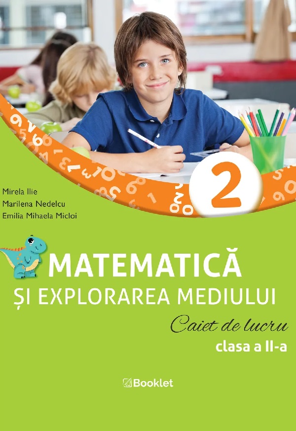 Matematica si explorarea mediului - Clasa 2 - Caiet de lucru - Mirela Ilie, Marilena Nedelcu, Emilia Mihaela Micloi