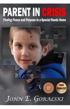 Coperta cărții 'Parent in Crisis: Finding Peace and Purpose in a Special Needs Home - John E. Goralski'