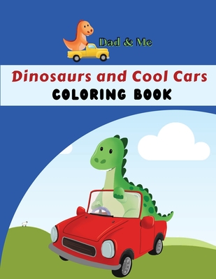 Dad & Me Dinosaurs and Cool Cars Coloring Book: Fun activity for parents, grandparents & children, Ages 4 - 8, 50 coloring pages - Claire Reads