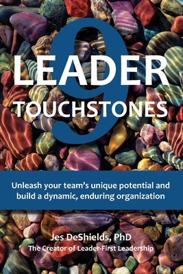 9 Leader Touchstones: Unleash your team's unique potential and build a dynamic, enduring organization - Jes Deshields