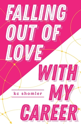 Coperta cărții 'Falling Out of Love With My Career - Kc Shomler'