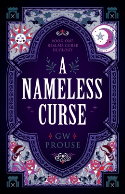A Nameless Curse: Book One of the Realms Curse Duology - G. W. Prouse