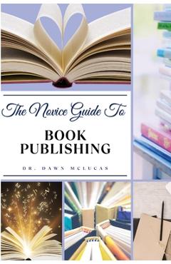 Coperta cărții 'The Novice Guide to Book Publishing - Dawn Mclucas'